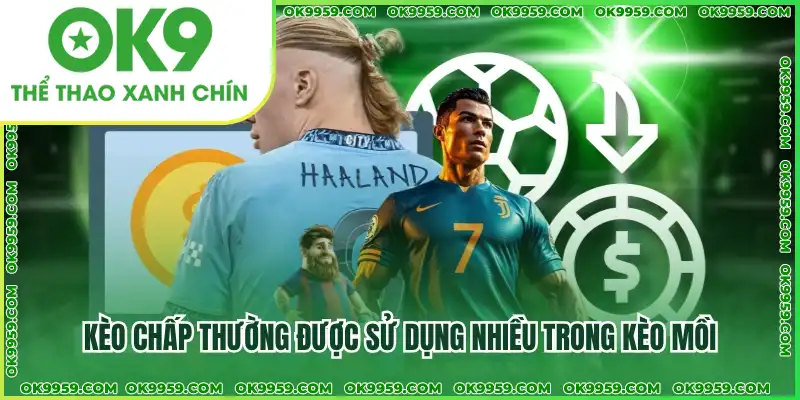 Kèo chấp thường được sử dụng nhiều trong kèo mồi